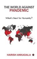 The World Against Pandemic: What's Next for Humanity?