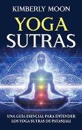 Yoga Sutras: Una gu?a esencial para entender los Yoga Sutras de Patanjali