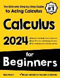 Calculus for Beginners: The Ultimate Step by Step Guide to Acing Calculus