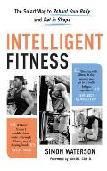 Intelligent Fitness The Smart Way to Reboot Your Body & Get in Shape