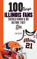 100 Things Illinois Fans Should Know and Do Before They Die