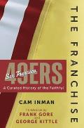 The Franchise: San Francisco 49ers: A Curated History of the Niners