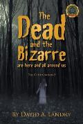 The Dead and the Bizarre are here and all around us: The Continuation 2