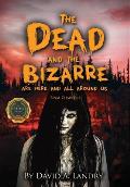 The Dead and the Bizarre are here and all around us: Final Chapter 4