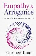 Empathy & Arrogance: The Paradox of Digital Products