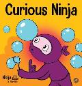 Curious Ninja: A Social Emotional Learning Book For Kids About Battling Boredom and Learning New Things