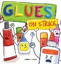 Glues on Strike: A Funny, Rhyming, Read Aloud Kid's Book For Preschool, Kindergarten, 1st grade, 2nd grade, 3rd grade, 4th grade, or Ea