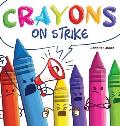 Crayons on Strike: A Funny, Rhyming, Read Aloud Kid's Book About Respect and Kindness for School Supplies