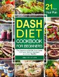 DASH Diet CookBook for Beginners: The Complete DASH Diet Guide with 21-Day Meal Plan to Lower Blood Pressure and Live Healthy