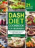 DASH Diet CookBook for Beginners: The Complete DASH Diet Guide with 21-Day Meal Plan to Lower Blood Pressure and Live Healthy