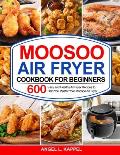 Moosoo Air Fryer Cookbook For Beginners