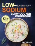 Low Sodium Slow Cooker Cookbook: Easy and Prep-and-Go Recipes to Make in Your Slow Cooker (21 Day Meal Plan Included)