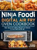 Ninja Foodi Digital Air Fry Oven Cookbook: Fast, Easy and Delicious Ninja Oven Recipes to Cook Fast and Evenly