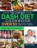 The Complete DASH Diet Cookbook over 50: Easy Low-Sodium Recipes for People over 50 to Living Better (3-Week Meal Plan Included)