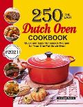 The Easy Dutch Oven Cookbook: 250 Quick and Easy Homemade Recipes for Your One-Pot Dutch Oven