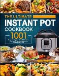 The Ultimate Instant Pot Cookbook: 1001 Easy, Healthy and Flavorful Recipes For Every Model of Instant Pot and For Beginners and Advanced Users