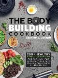 The Bodybuilding Cookbook: 200+ Healthy Home-cooked Recipes for Fueling your Workout, Building Muscle and Losing Stubborn Fat.
