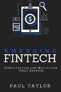 Emerging FinTech: Understanding and Maximizing Their Benefits