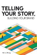 Telling Your Story, Building Your Brand: A Personal and Professional Playbook