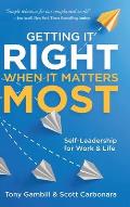Getting It Right When It Matters Most: Self-Leadership for Work and Life