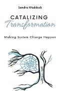 Catalyzing Transformation: Making System Change Happen