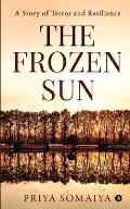 The Frozen Sun: A Story Of Terror and Resilience