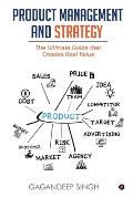 Product Management and Strategy: The Ultimate Guide that Creates Real Value