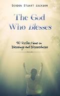 The God Who Blesses: 50 Reflections on Blessings and Blessedness