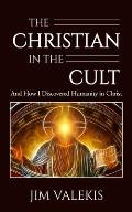 The Christian in the Cult: And How I Discovered Humanity in Christ