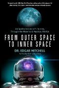 From Outer Space to Inner Space An Apollo Astronauts Journey Through the Material & Mystical Worlds