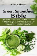 Green Smoothies Bible: The Detox And Cleansing System to Lower Cholesterol and Glucose Levels, keeps You feeling Fuller For Longer, and Regul