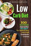 Low Carb Diet: 100 Essential Flavorful Recipes For Quick & Easy Low-Carb Homemade Cooking