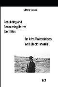 Rebuilding and Recovering Native Identities On Afro-Palestinians and Black Israelis