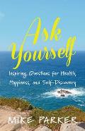 Ask Yourself: Inspiring Questions for Health, Happiness, and Self-Discovery