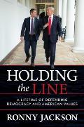 Holding the Line A Lifetime of Defending Democracy & American Values