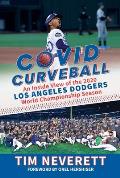 Covid Curveball: An Inside View of the 2020 Los Angeles Dodgers World Championship Season