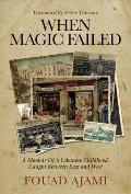 When Magic Failed: A Memoir of a Lebanese Childhood, Caught Between East and West