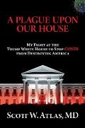A Plague Upon Our House: My Fight at the Trump White House to Stop Covid from Destroying America