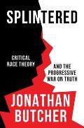 Splintered Critical Race Theory & the Progressive War on Truth