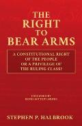 Right to Bear Arms A Constitutional Right of the People or a Privilege of the Ruling Class