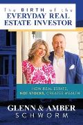 Birth of the Everyday Real Estate Investor How Real Estate Not Stocks Creates Wealth