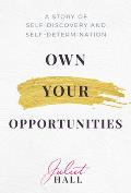 Own Your Opportunities A Story of Self Discovery & Self Determination