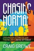 Chasing Normal: Growing Up, Letting Go, and Finding Joy in Being Different