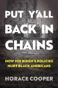 Put Y'All Back in Chains: How Joe Biden's Policies Hurt Black Americans