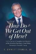 How Do We Get Out of Here?: Half a Century of Laughter and Mayhem at the American Spectator--From Bobby Kennedy to Donald J. Trump
