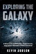 Exploring the Galaxy: A Brief Look at Nebulae, Supernovae, and Other Wonders of the Universe