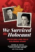 We Survived the Holocaust The Bluma & Felix Goldberg Story