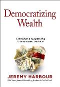 Democratizing Wealth: A Pragmatic Alternative to Murdering the Rich