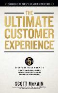 The Ultimate Customer Experience: 5 Steps Everyone Must Know to Excite Your Customers, Engage Your Colleagues, and Enjoy Your Work