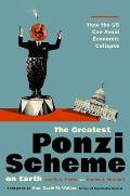 The Greatest Ponzi Scheme on Earth: How the Us Can Avoid Economic Collapse